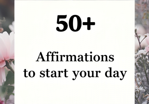 50+ Affirmations to Start Your Day